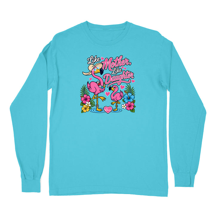 Felicia The Flamingo - Like Mother Like Daughter Long Sleeve Shirt