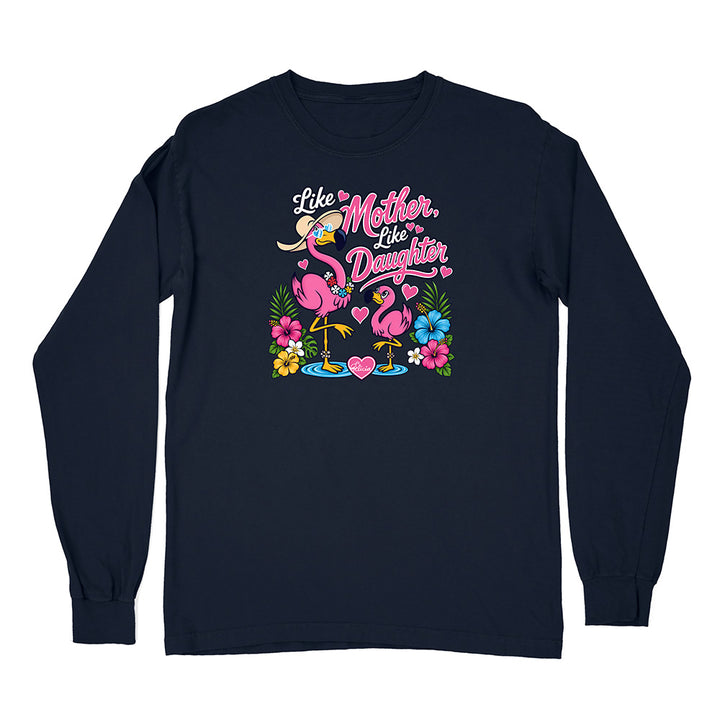 Felicia The Flamingo - Like Mother Like Daughter Long Sleeve Shirt