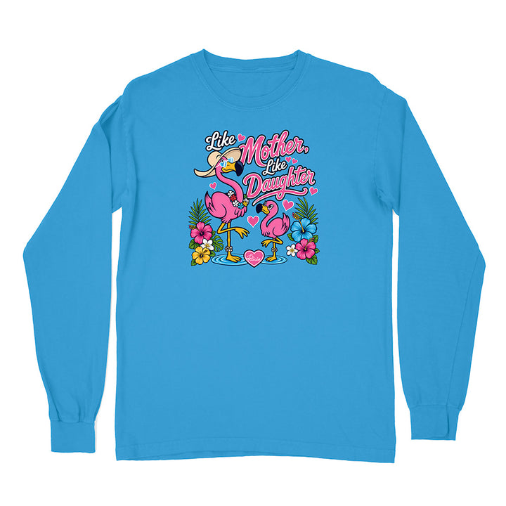 Felicia The Flamingo - Like Mother Like Daughter Long Sleeve Shirt
