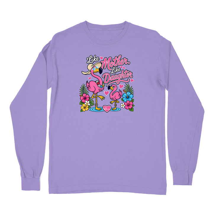 Felicia The Flamingo - Like Mother Like Daughter Long Sleeve Shirt