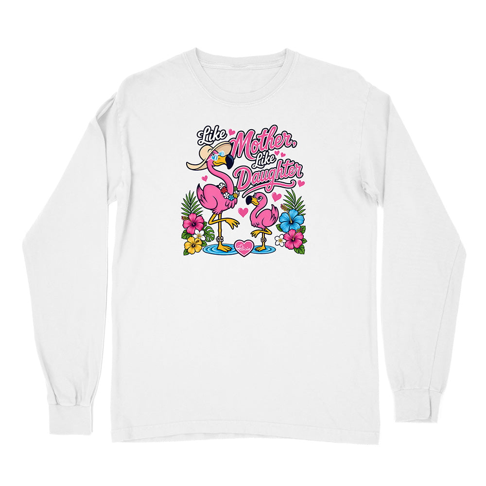 Felicia The Flamingo - Like Mother Like Daughter Long Sleeve Shirt