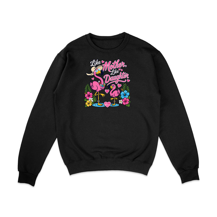 Felicia The Flamingo - Like Mother Like Daughter Sweatshirt
