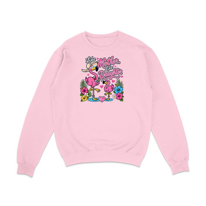 Felicia The Flamingo - Like Mother Like Daughter Sweatshirt