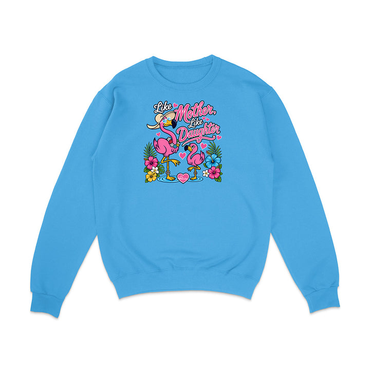 Felicia The Flamingo - Like Mother Like Daughter Sweatshirt