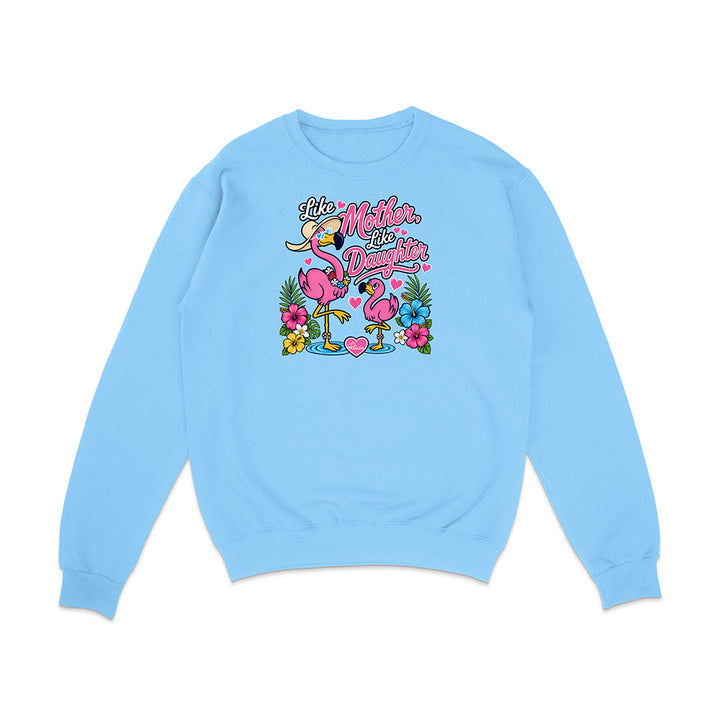 Felicia The Flamingo - Like Mother Like Daughter Sweatshirt