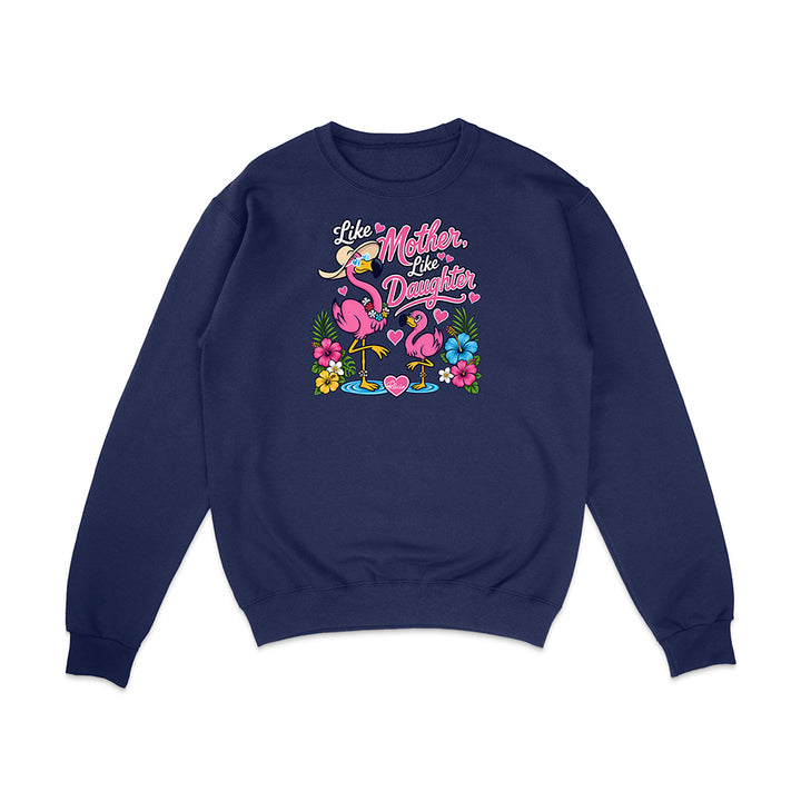 Felicia The Flamingo - Like Mother Like Daughter Sweatshirt
