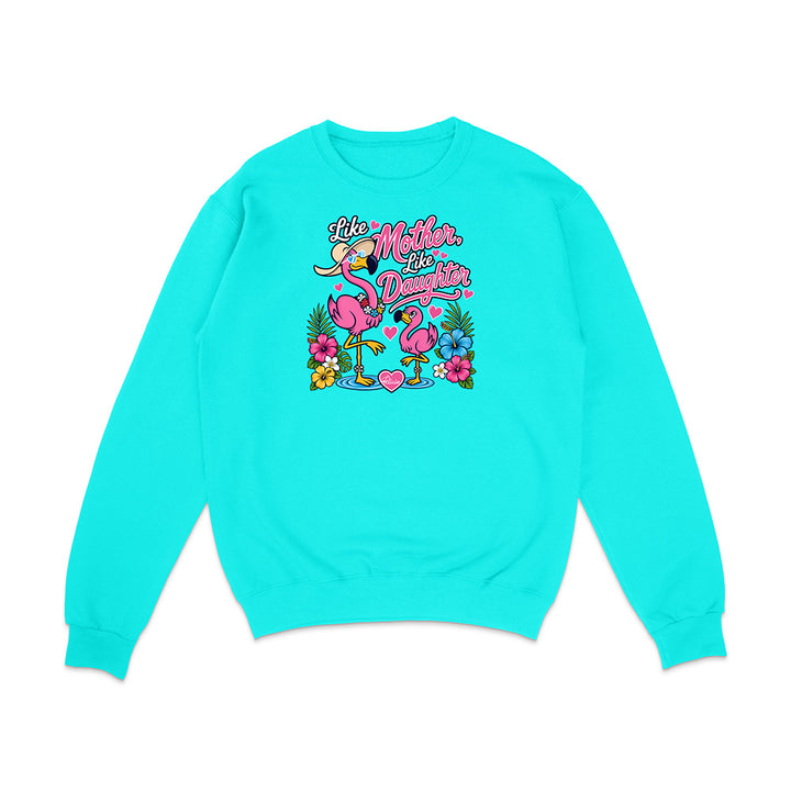 Felicia The Flamingo - Like Mother Like Daughter Sweatshirt