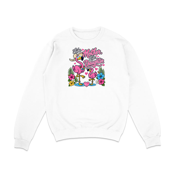 Felicia The Flamingo - Like Mother Like Daughter Sweatshirt