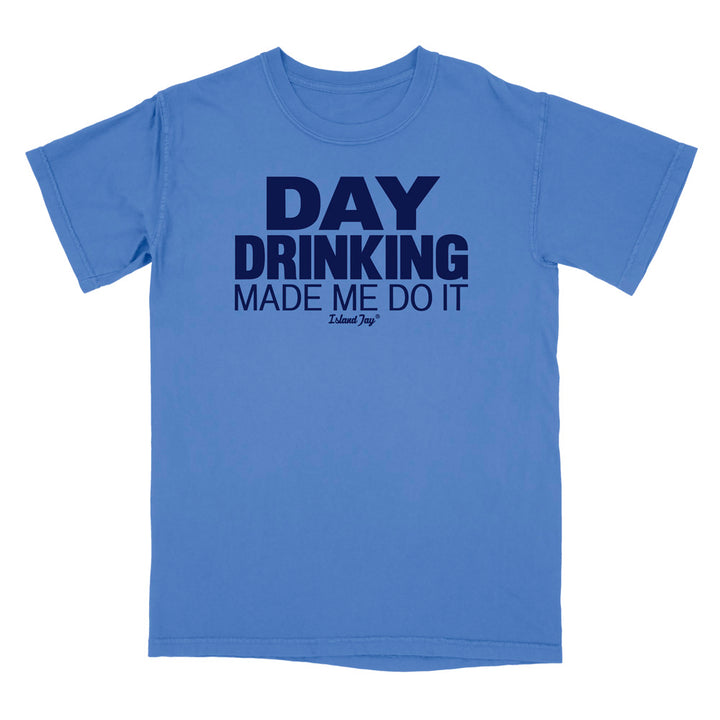 Day Drinking Made Me Do It Original T-Shirt