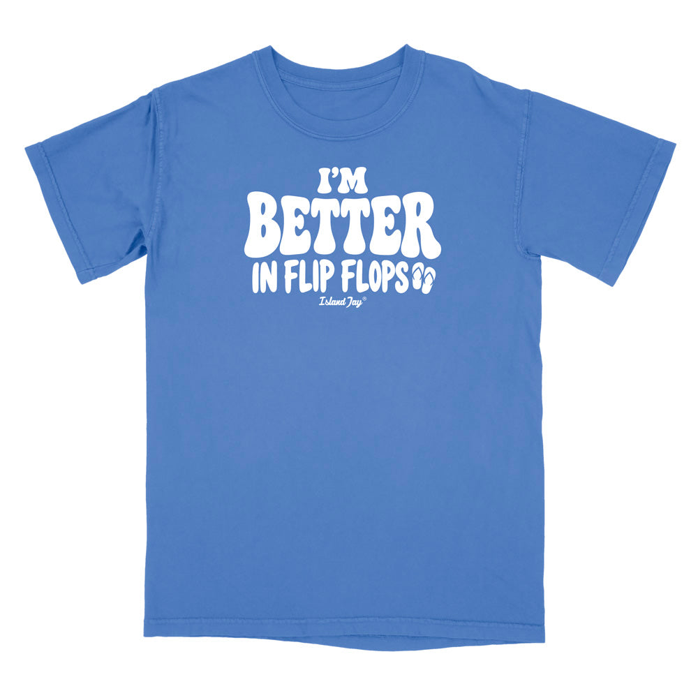I'm Better In Flip Flops T-Shirt