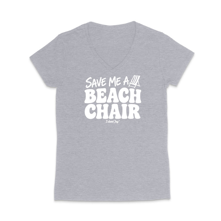 A heather grey women's V-neck t-shirt with a white graphic print on the front that reads 'SAVE ME A BEACH CHAIR' 