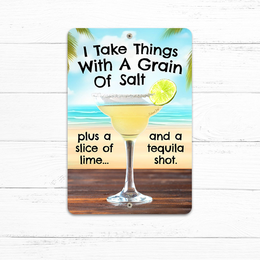 I Take Things With A Grain of Salt 8" x 12" Funny Margarita Sign