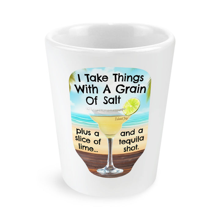 I Take Things With A Grain Of Salt Shot Glass