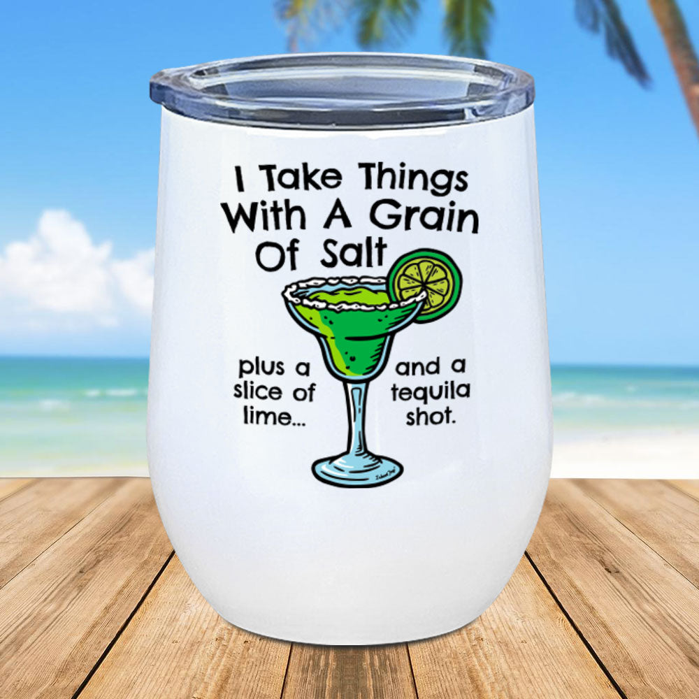 Our I Take Things With A Grain Of Salt 12oz Tumbler is perfect for your margaritas!