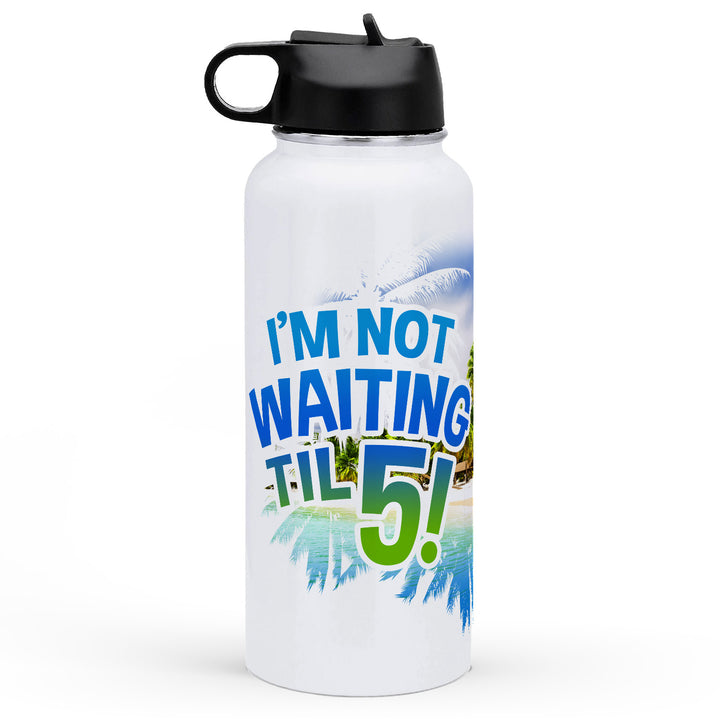 I'm Not Waiting Til 5 32oz Insulated Water Bottle