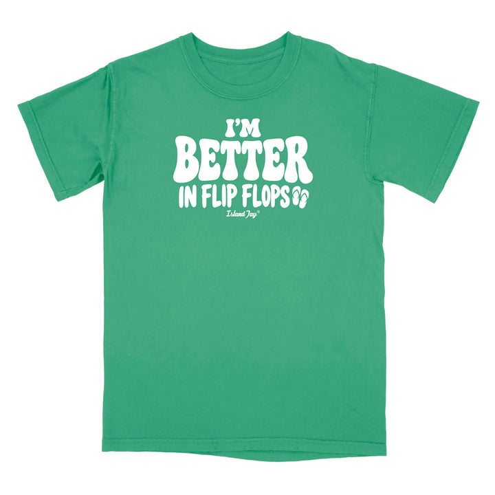 I'm Better In Flip Flops T-Shirt