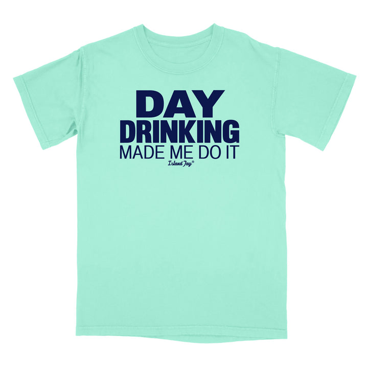 Day Drinking Made Me Do It Original T-Shirt