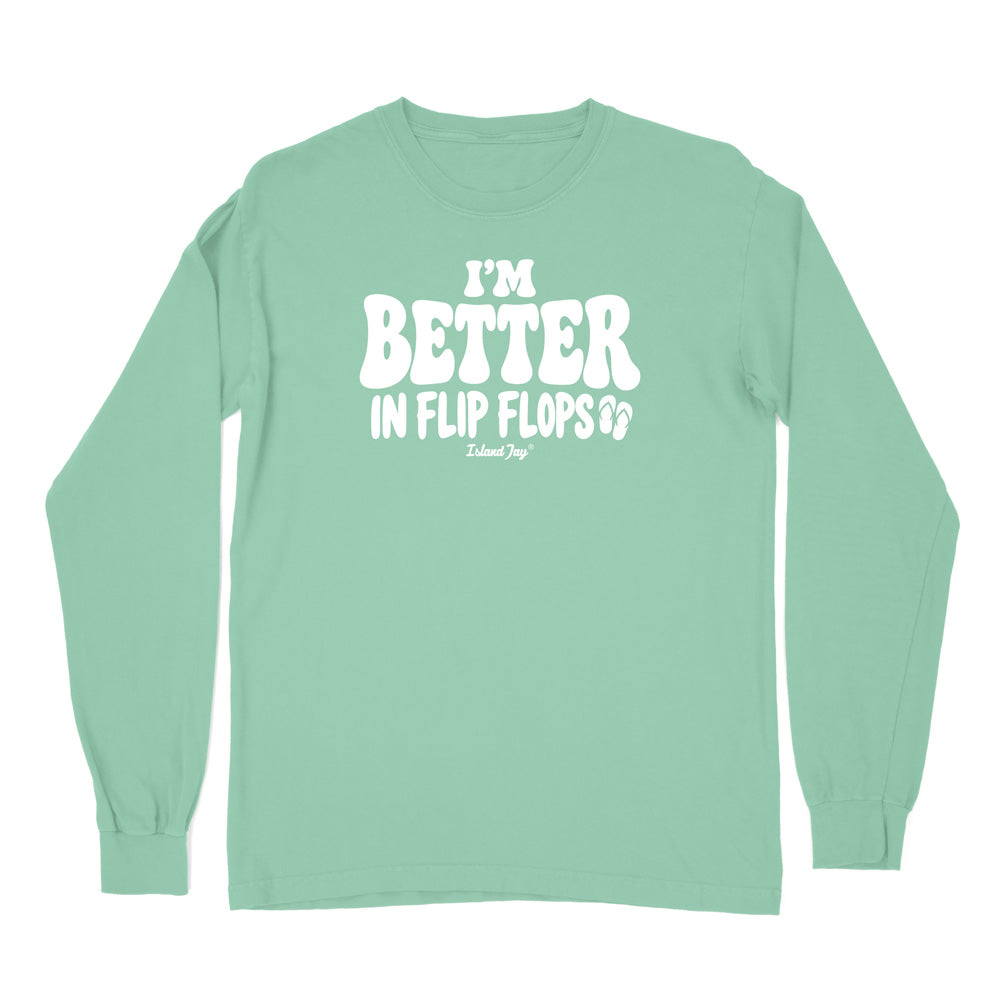 I'm Better In Flip Flops Long Sleeve Shirt