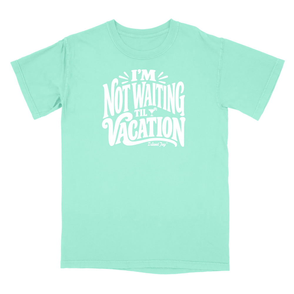 I'm Not Waiting Til Vacation T-Shirt