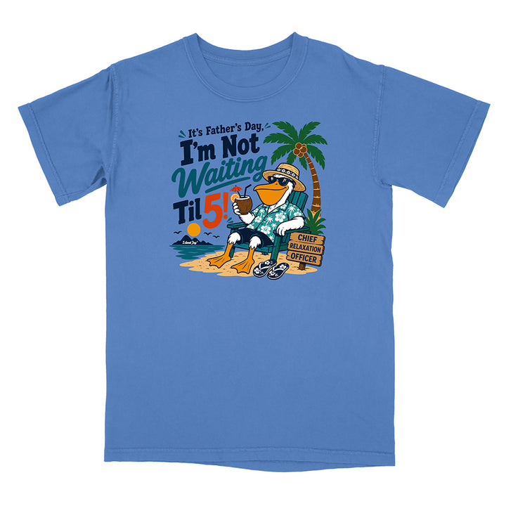 It's Father's Day, I'm Not Waiting Til 5 T-Shirt