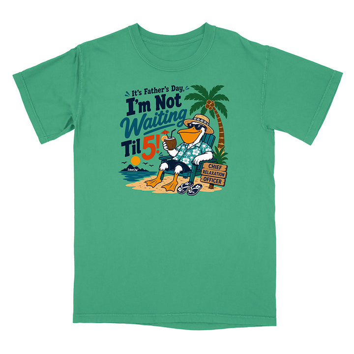 It's Father's Day, I'm Not Waiting Til 5 T-Shirt