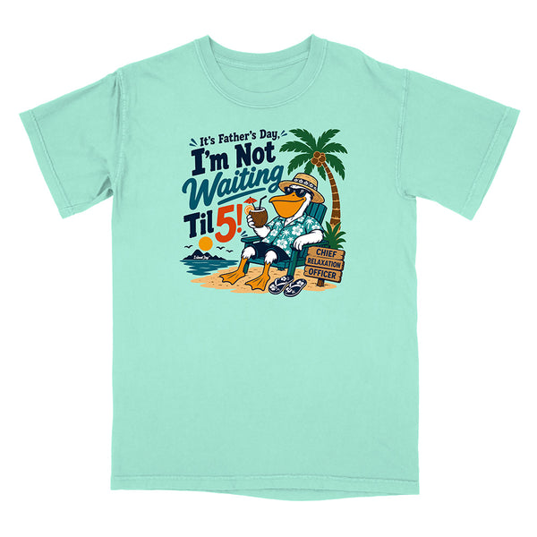 It's Father's Day, I'm Not Waiting Til 5 T-Shirt