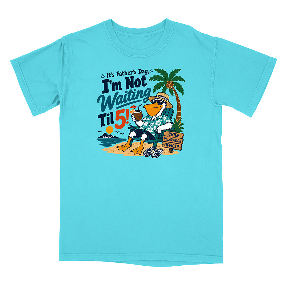 It's Father's Day, I'm Not Waiting Til 5 T-Shirt