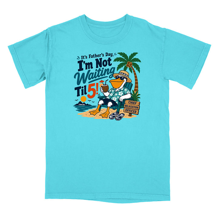 It's Father's Day, I'm Not Waiting Til 5 T-Shirt
