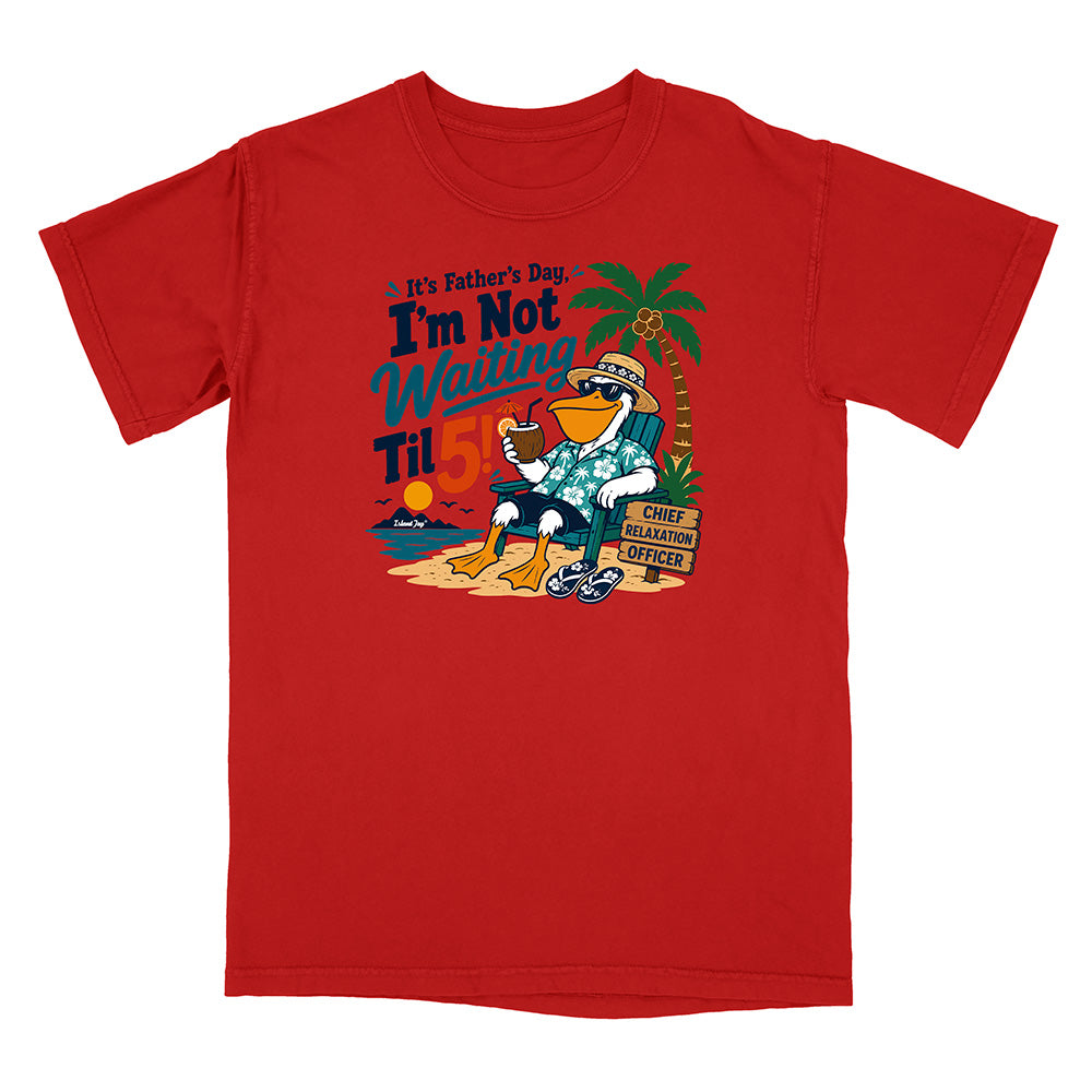 It's Father's Day, I'm Not Waiting Til 5 T-Shirt