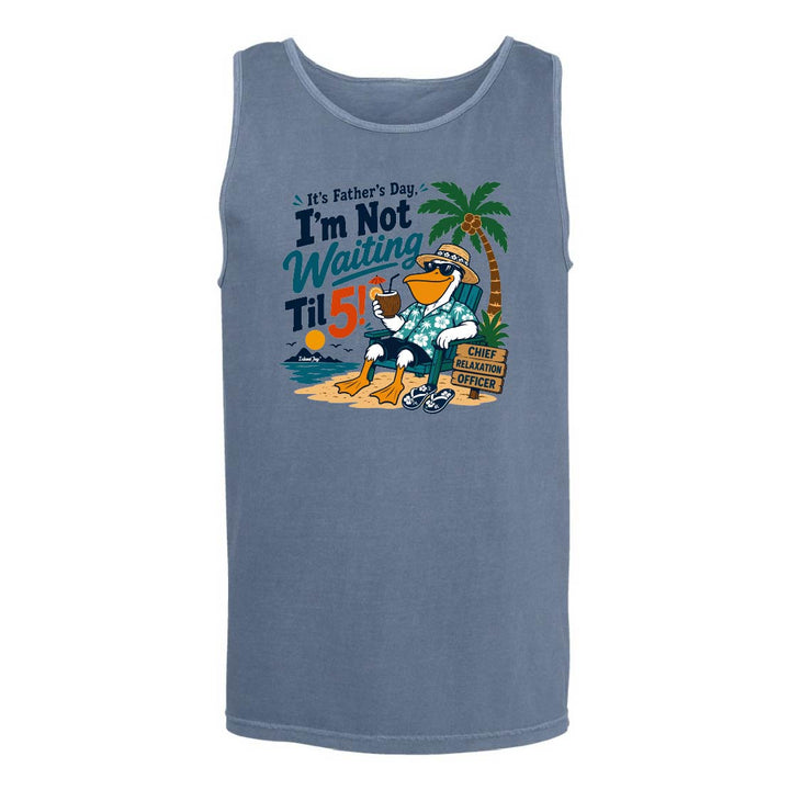 It's Father's Day, I'm Not Waiting Til 5 Tank Top