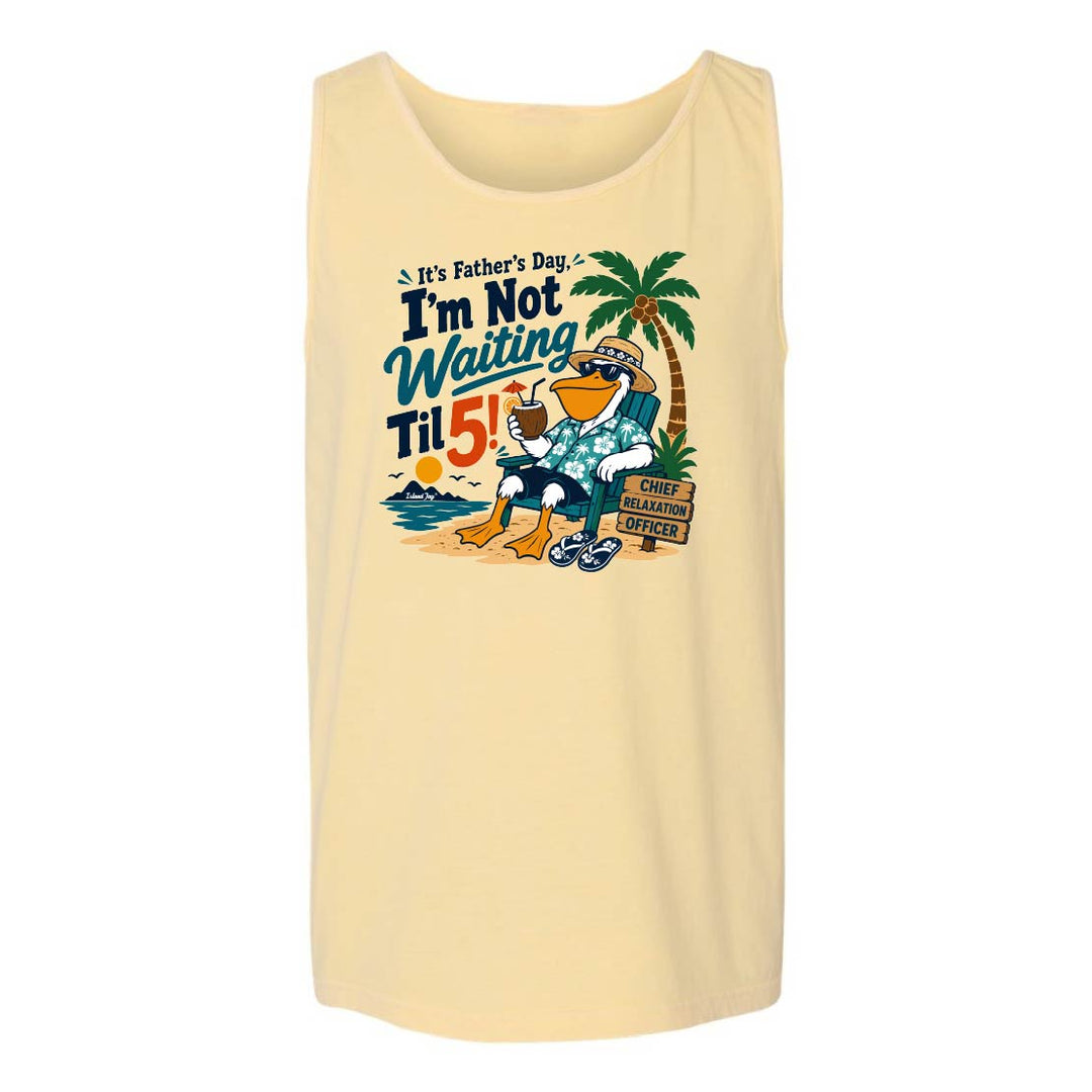 It's Father's Day, I'm Not Waiting Til 5 Tank Top