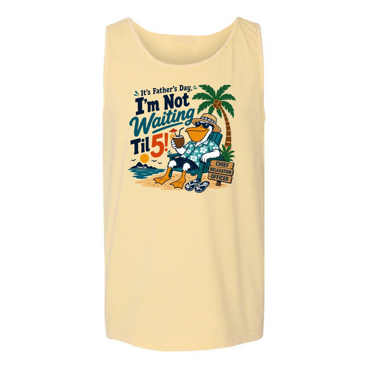 It's Father's Day, I'm Not Waiting Til 5 Tank Top