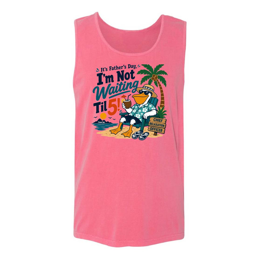 It's Father's Day, I'm Not Waiting Til 5 Tank Top