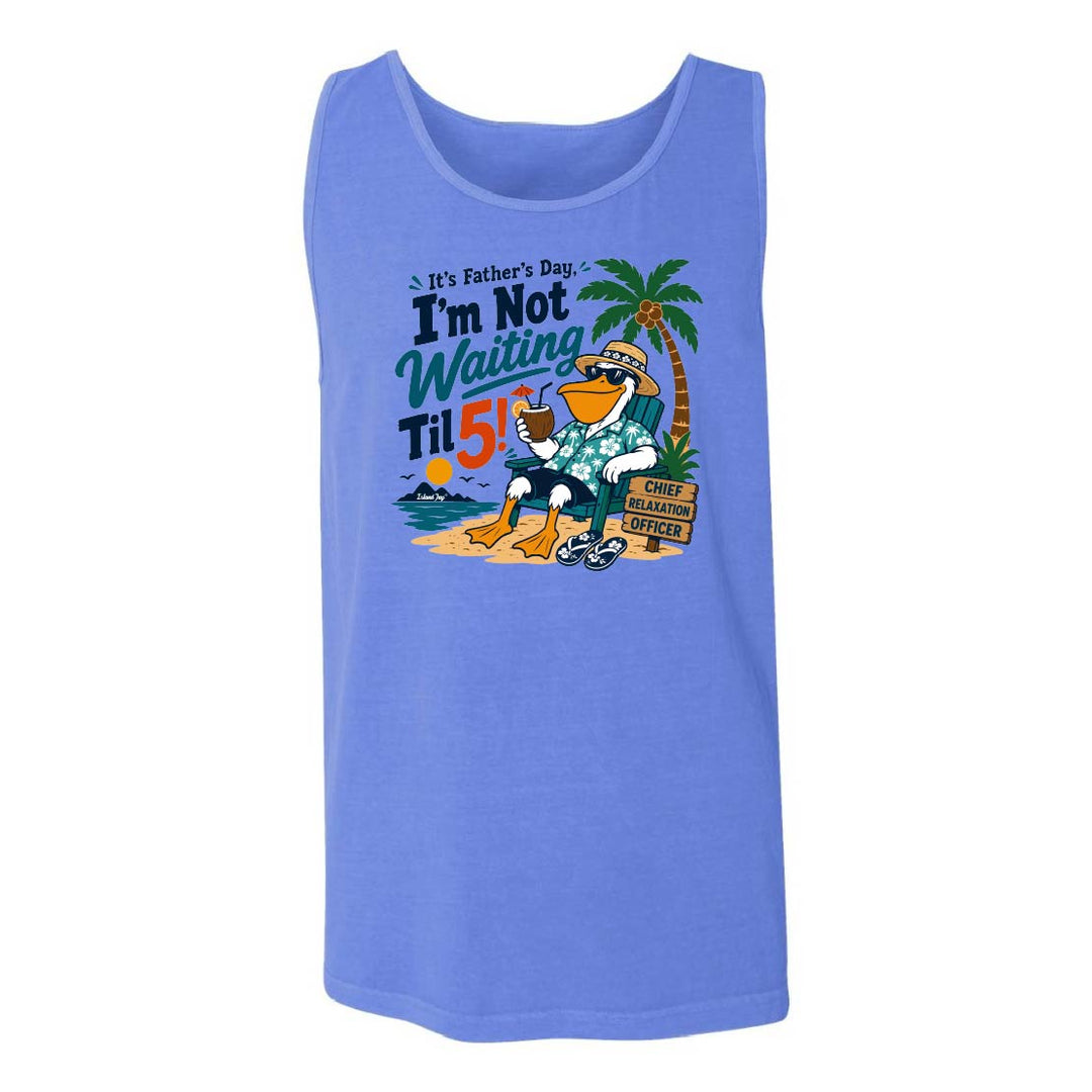 It's Father's Day, I'm Not Waiting Til 5 Tank Top