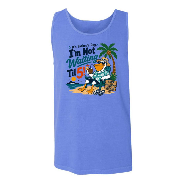 It's Father's Day, I'm Not Waiting Til 5 Tank Top
