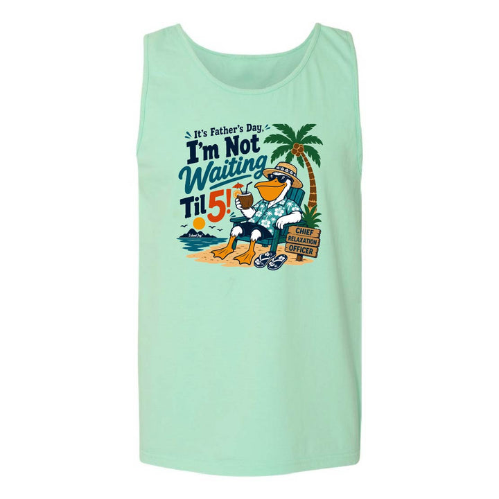 It's Father's Day, I'm Not Waiting Til 5 Tank Top