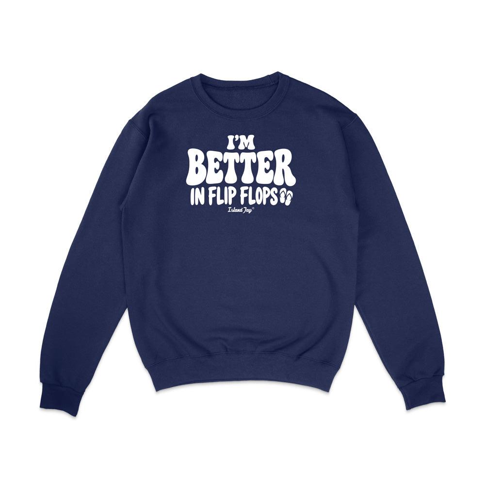 I'm Better In Flip Flops Sweatshirt