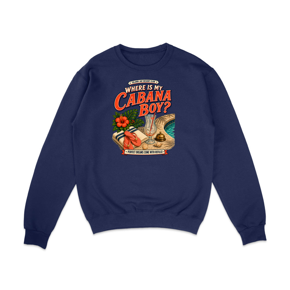 A navy blue crewneck sweatshirt with a colorful graphic print on the front. The graphic features the text 'WHERE IS MY CABANA BOY?' in red and orange lettering, accompanied by illustrations of a tropical beach scene including a palm tree, a red hibiscus flower, a cocktail glass, and a hammock.