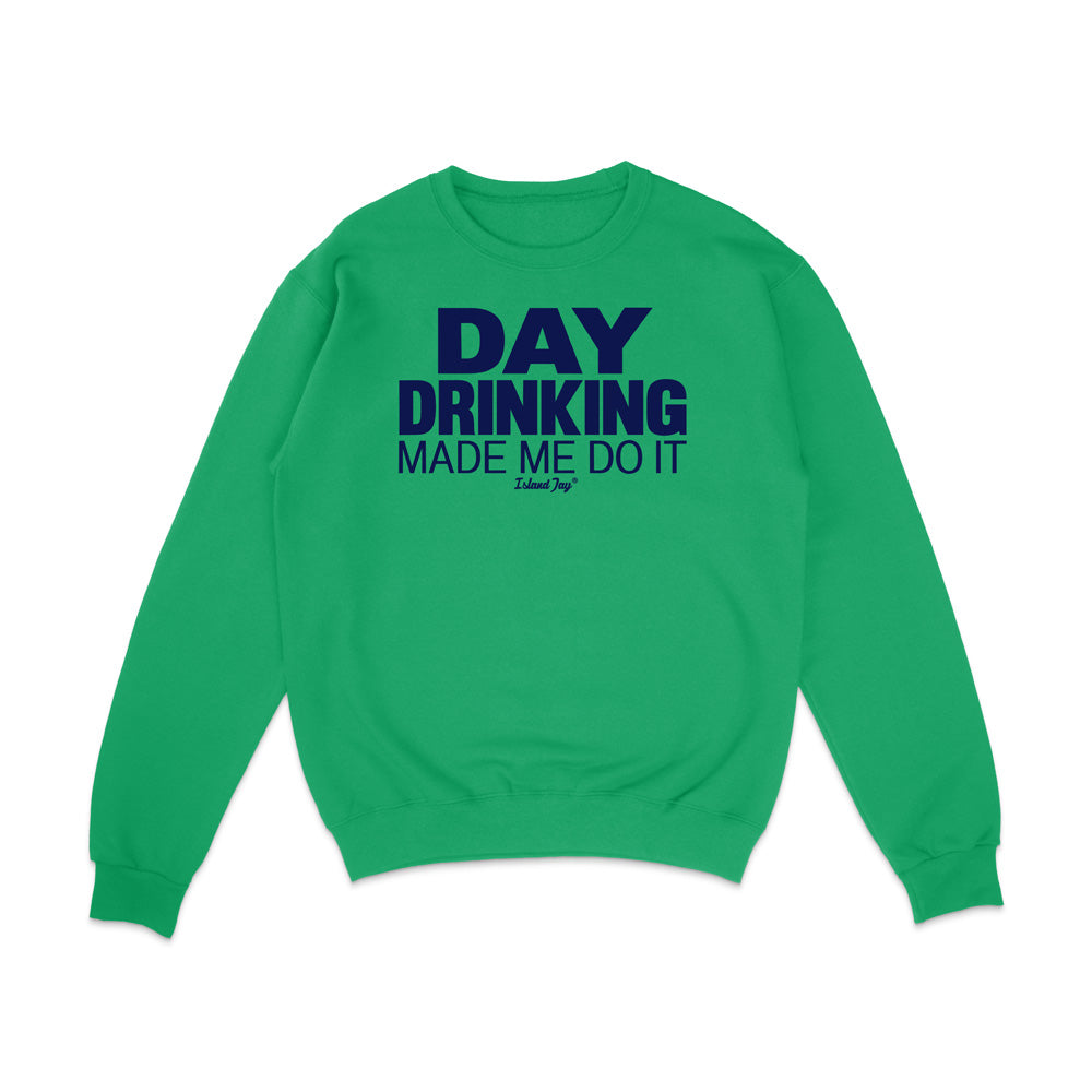 Day Drinking Made Me Do It Original Sweatshirt