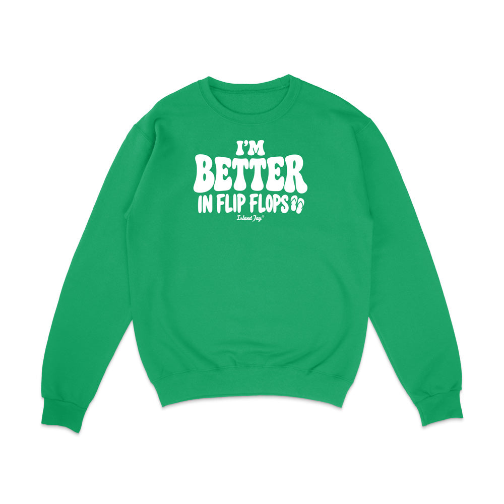 I'm Better In Flip Flops Sweatshirt