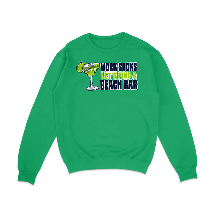 Work Sucks Let's Find a Beach Bar Original Sweatshirt