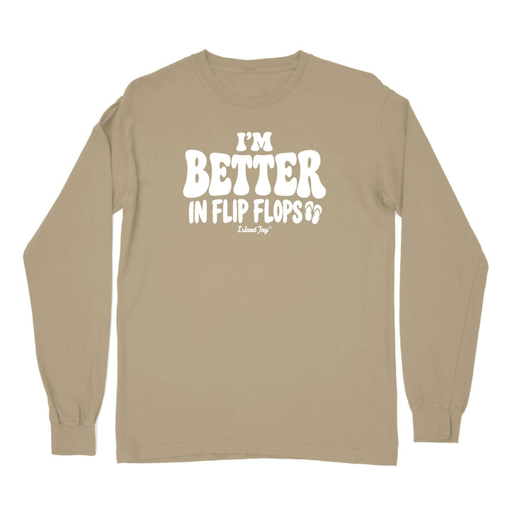 I'm Better In Flip Flops Long Sleeve Shirt