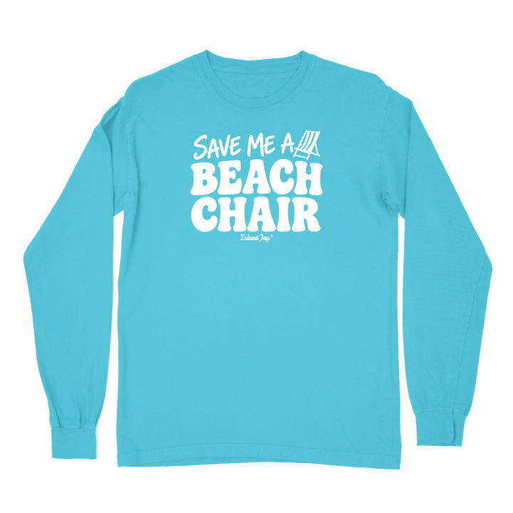 A turquoise long-sleeve t-shirt with a white graphic print on the chest that reads 'SAVE ME A BEACH CHAIR' 