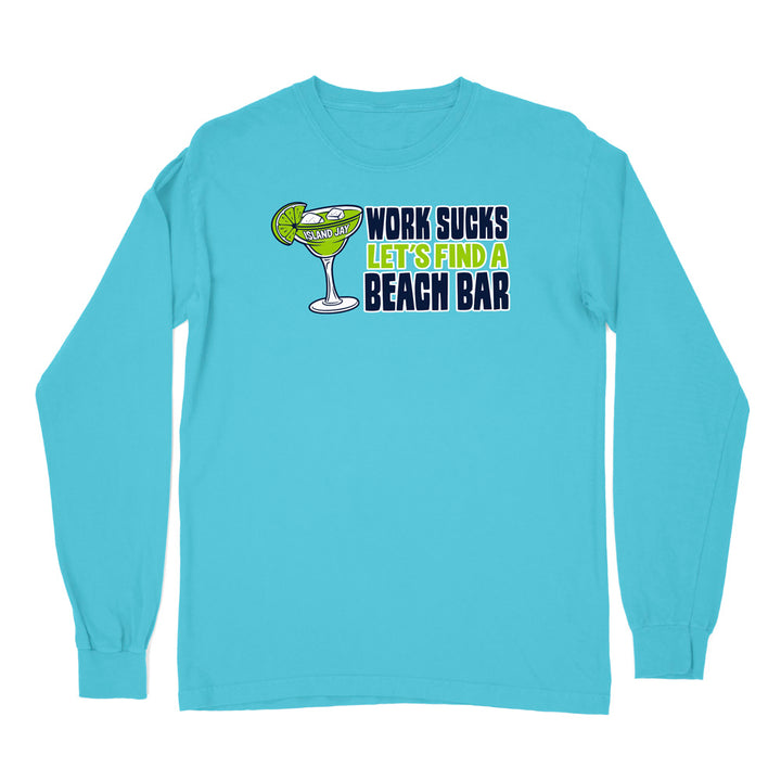 Work Sucks Let's Find a Beach Bar Original Long Sleeve Shirt