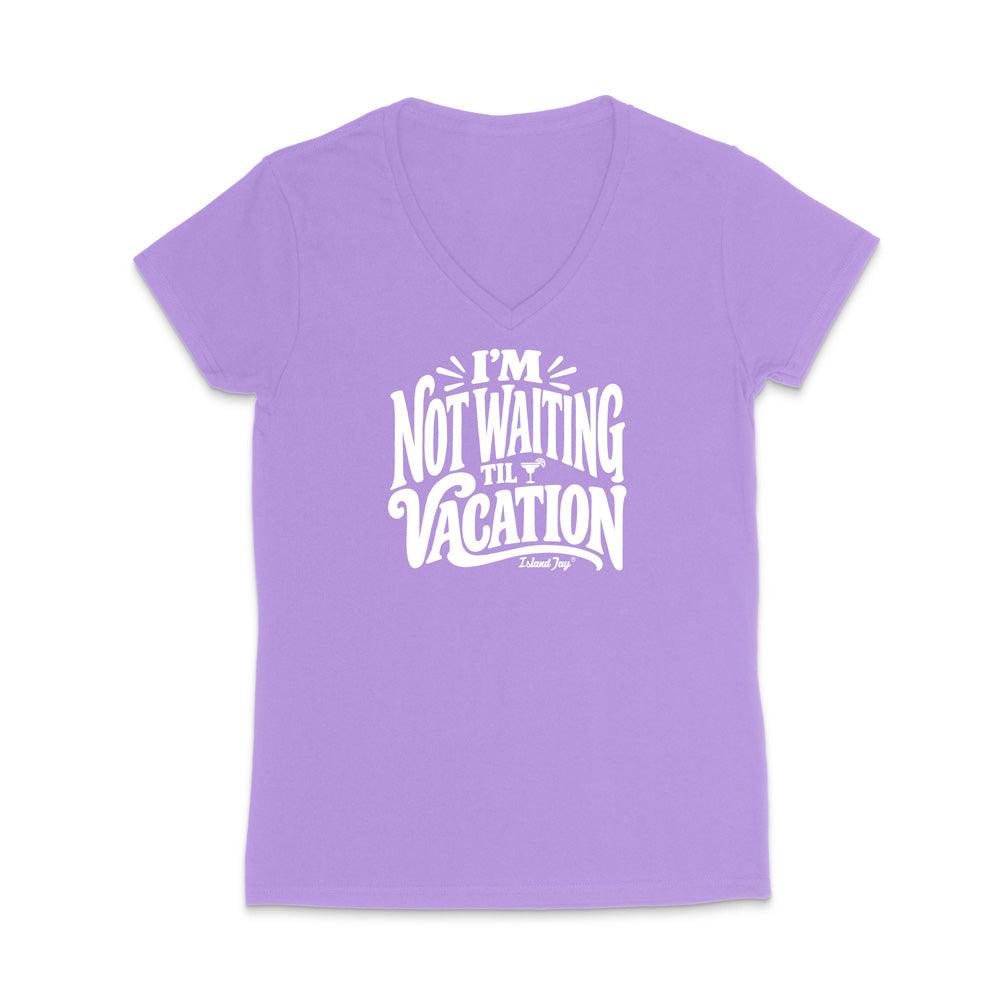 I'm Not Waiting Til Vacation WOMEN'S V-Neck T-Shirt