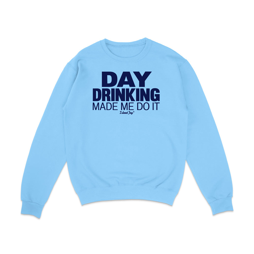 Day Drinking Made Me Do It Original Sweatshirt