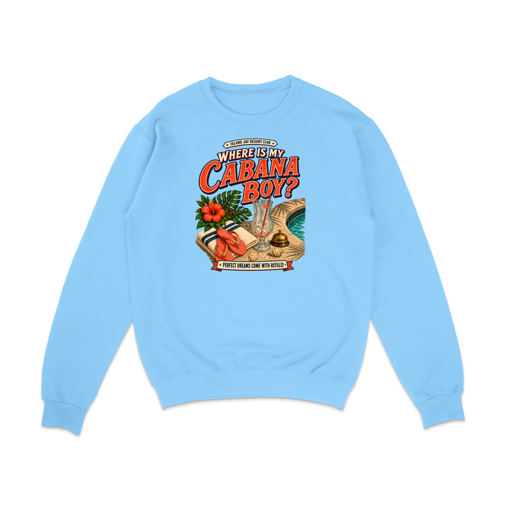 A light blue crewneck sweatshirt with a colorful graphic print on the chest reading 'Where is my Cabana Boy?' with illustrations of a palm tree, a red hibiscus flower, and a beach cabana scene.