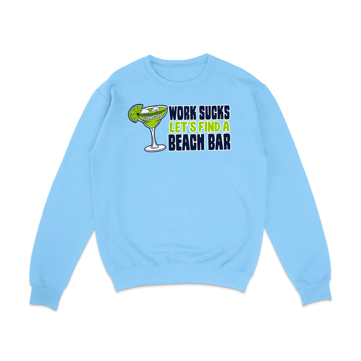 Work Sucks Let's Find a Beach Bar Original Sweatshirt