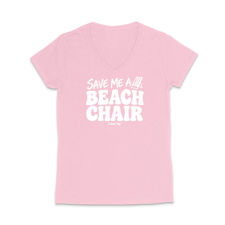 A light pink women's V-neck t-shirt with a white graphic print on the front that reads 'SAVE ME A BEACH CHAIR' 