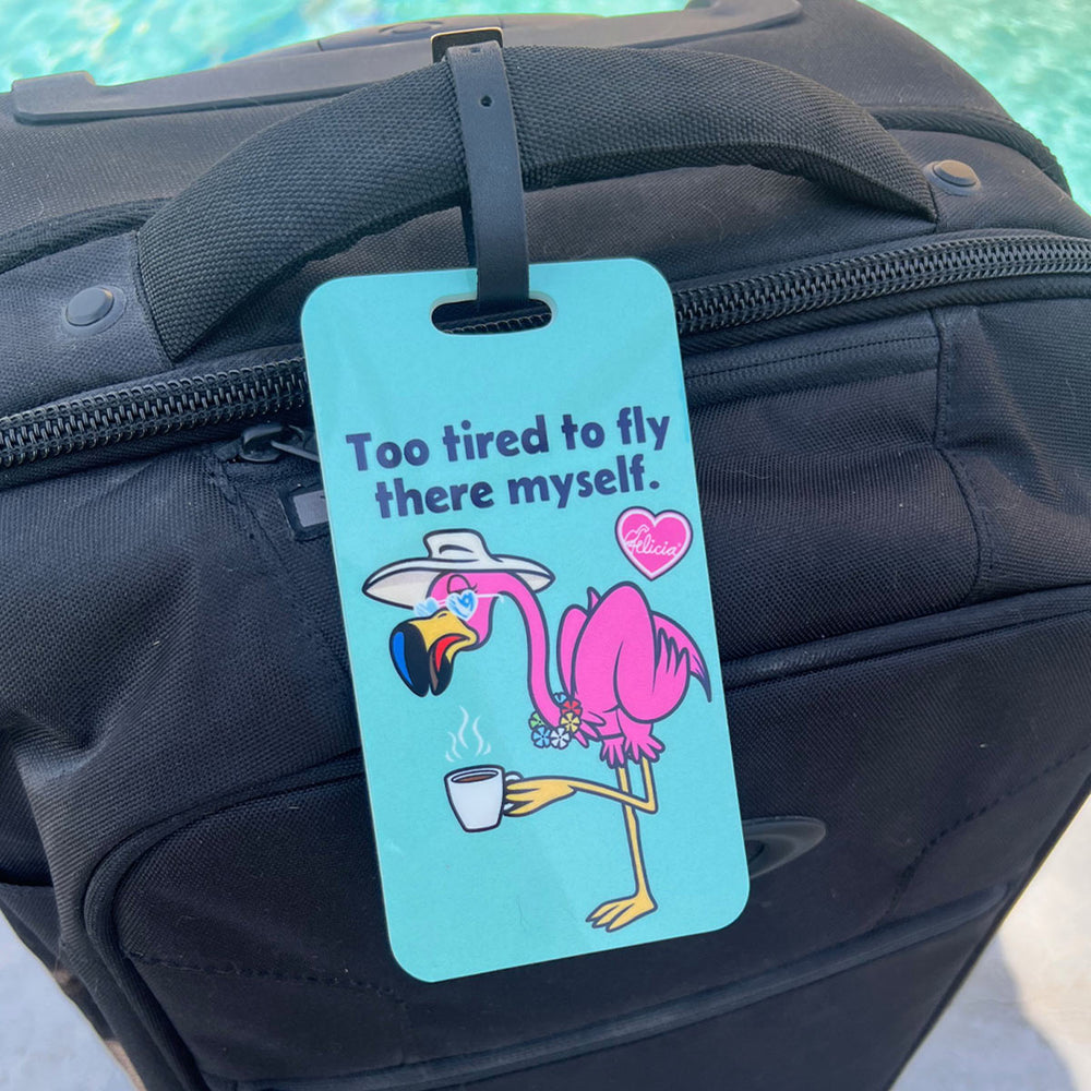 To Tired To Fly There Myself Felicia The Flamingo Luggage Tag